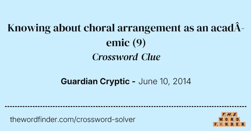 Knowing about choral arrangement as an academic crossword clue image