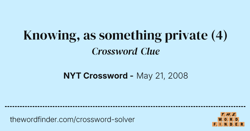 Knowing, as something private crossword clue image