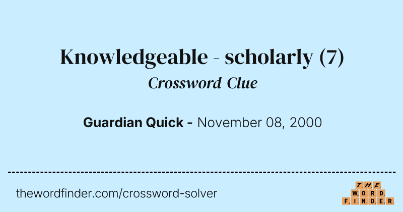 Knowledgeable - scholarly crossword clue image