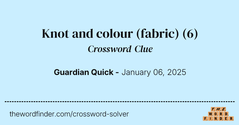 Knot and colour (fabric) crossword clue image