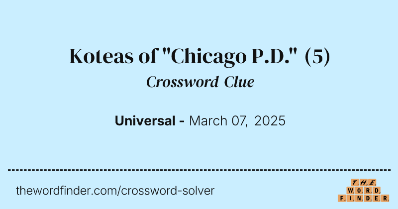 Koteas of "Chicago P.D." crossword clue image