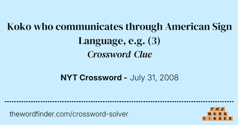 Koko who communicates through American Sign Language, e.g. crossword clue image