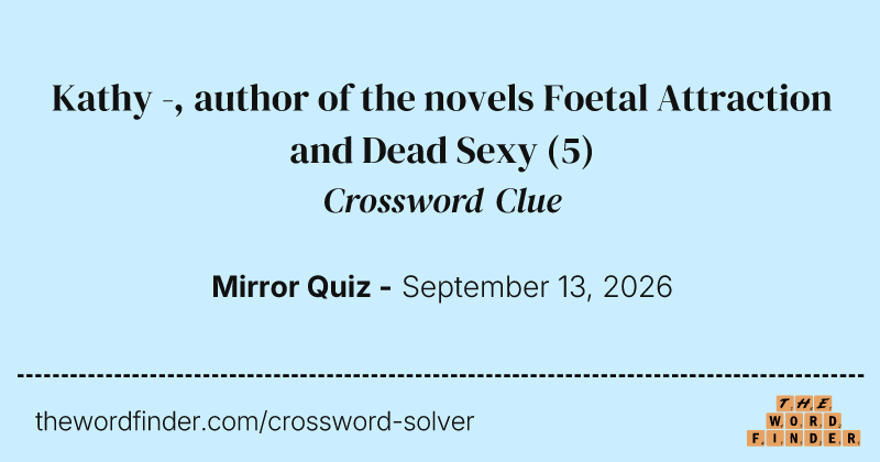 Kathy -, author of the novels Foetal Attraction and Dead Sexy crossword clue image