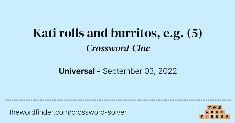 Kati rolls and burritos, e.g. crossword clue image