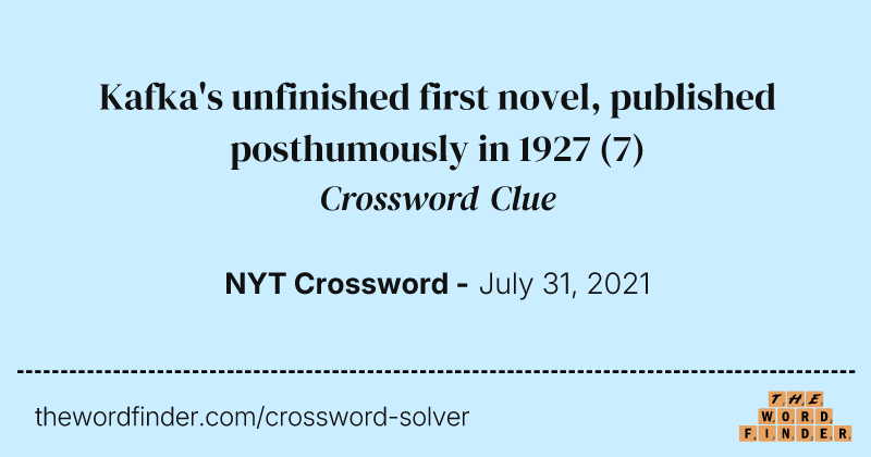Kafka's unfinished first novel, published posthumously in 1927 crossword clue image