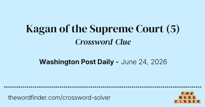 Kagan of the Supreme Court crossword clue image