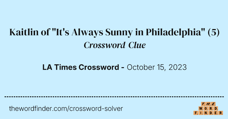 Kaitlin of "It's Always Sunny in Philadelphia" crossword clue image