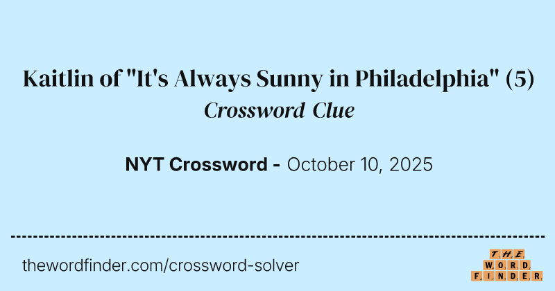 Kaitlin of "It's Always Sunny in Philadelphia" crossword clue image