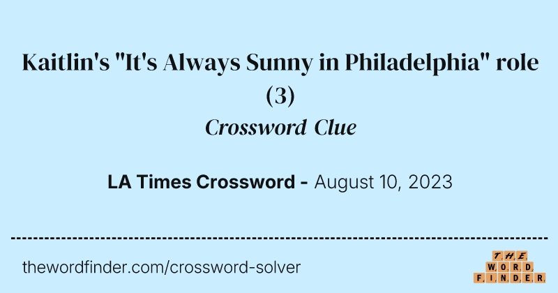 Kaitlin's "It's Always Sunny in Philadelphia" role crossword clue image