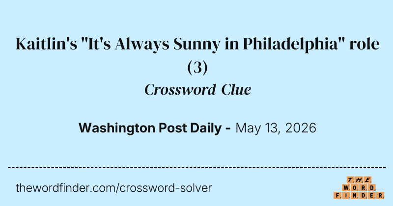 Kaitlin's "It's Always Sunny in Philadelphia" role crossword clue image