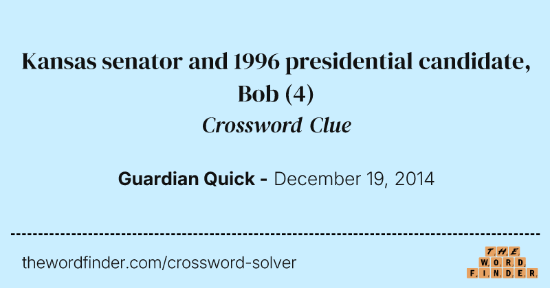 Kansas senator and 1996 presidential candidate, Bob crossword clue image