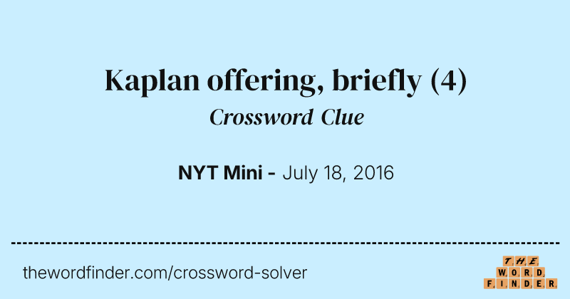 Kaplan offering, briefly crossword clue image
