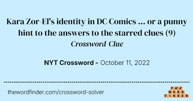 Kara Zor-El's identity in DC Comics ... or a punny hint to the answers to the starred clues crossword clue image