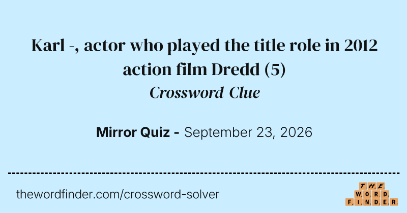 Karl -, actor who played the title role in 2012 action film Dredd crossword clue image