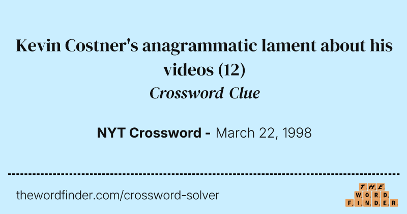 Kevin Costner's anagrammatic lament about his videos crossword clue image
