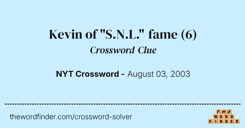 Kevin of "S.N.L." fame crossword clue image