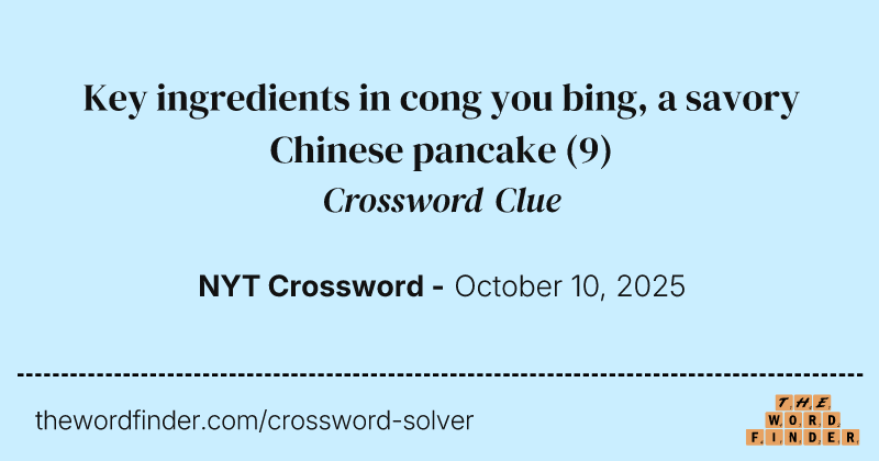 Key ingredients in cong you bing, a savory Chinese pancake crossword clue image