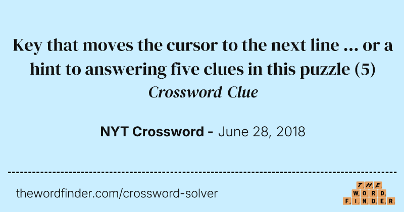 Key that moves the cursor to the next line ... or a hint to answering five clues in this puzzle crossword clue image