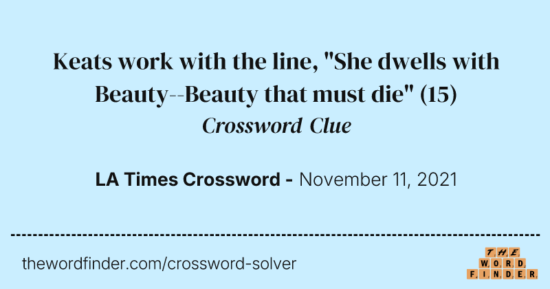 Keats work with the line, "She dwells with Beauty--Beauty that must die" crossword clue image