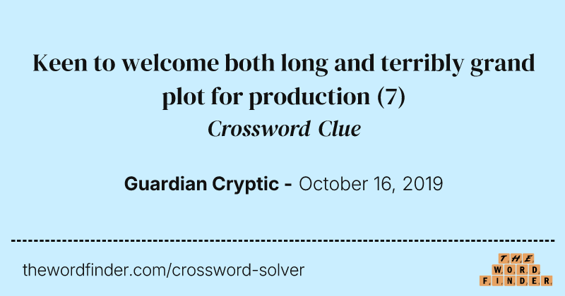 Keen to welcome both long and terribly grand plot for production crossword clue image