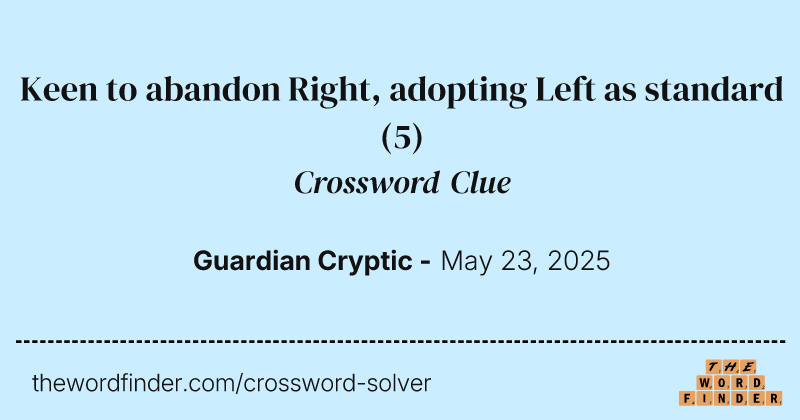 Keen to abandon Right, adopting Left as standard crossword clue image