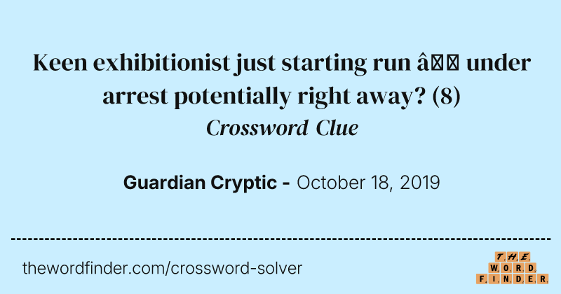 Keen exhibitionist just starting run — under arrest potentially right away? crossword clue image