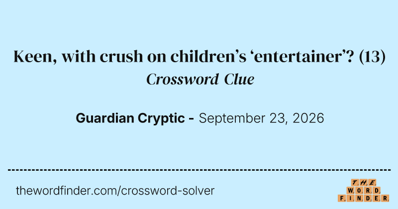 Keen, with crush on children’s ‘entertainer’? crossword clue image