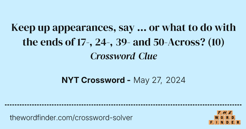 Keep up appearances, say ... or what to do with the ends of 17-, 24-, 39- and 50-Across? crossword clue image