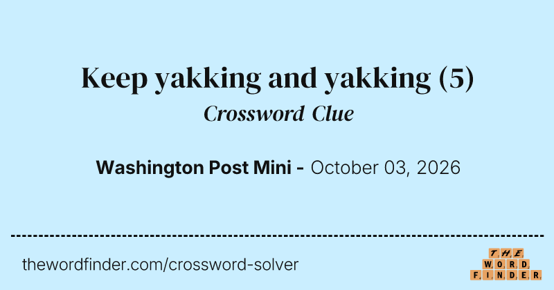 Keep yakking and yakking crossword clue image