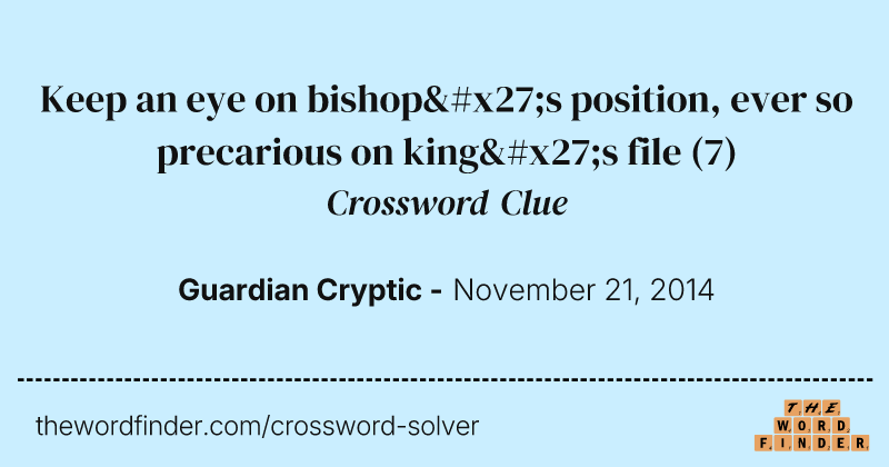 Keep an eye on bishop's position, ever so precarious on king's file crossword clue image