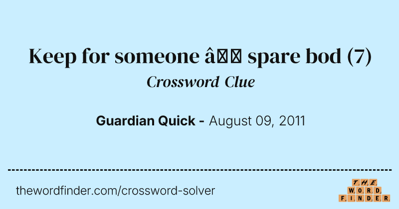 Keep for someone — spare bod crossword clue image