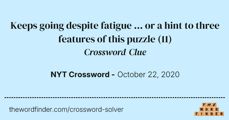 Keeps going despite fatigue ... or a hint to three features of this puzzle crossword clue image