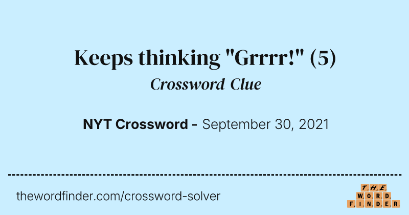 Keeps thinking "Grrrr!" crossword clue image