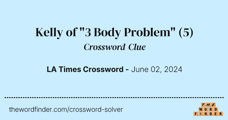 Kelly of "3 Body Problem" crossword clue image