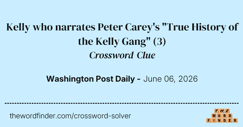 Kelly who narrates Peter Carey's "True History of the Kelly Gang" crossword clue image