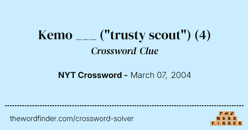 Kemo ___ ("trusty scout") crossword clue image