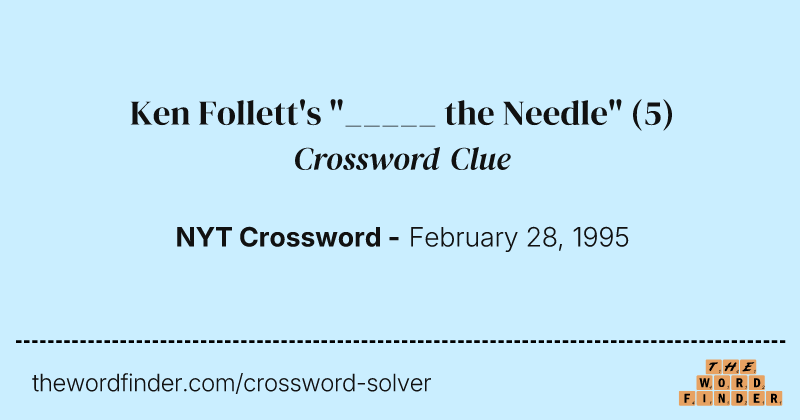 Ken Follett's "_____ the Needle" crossword clue image