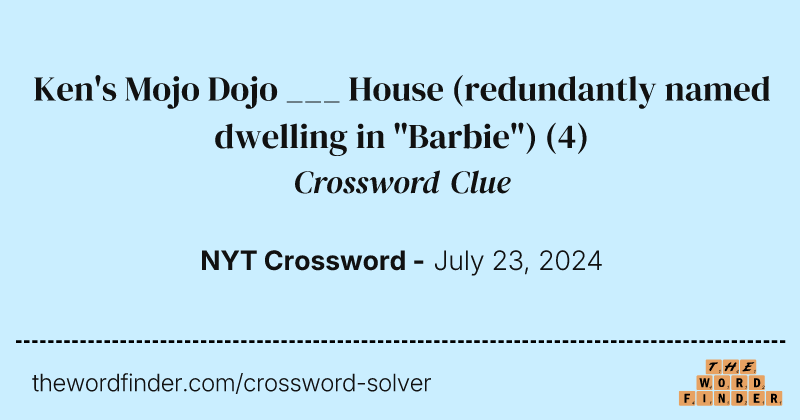Ken's Mojo Dojo ___ House (redundantly named dwelling in "Barbie") crossword clue image