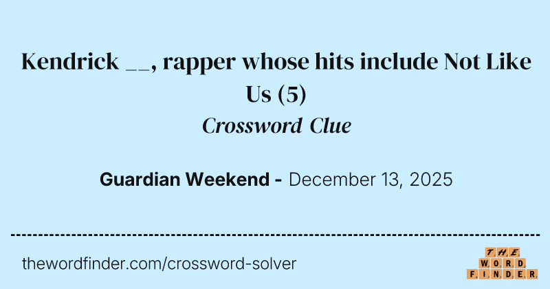 Kendrick __, rapper whose hits include Not Like Us crossword clue image