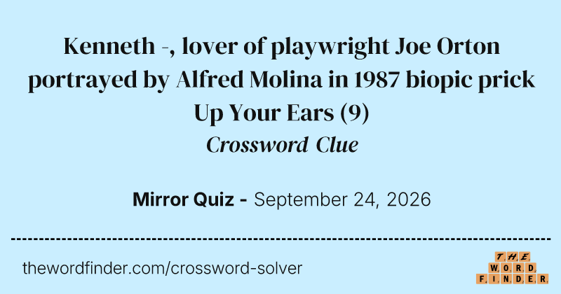 Kenneth -, lover of playwright Joe Orton portrayed by Alfred Molina in 1987 biopic prick Up Your Ears crossword clue image