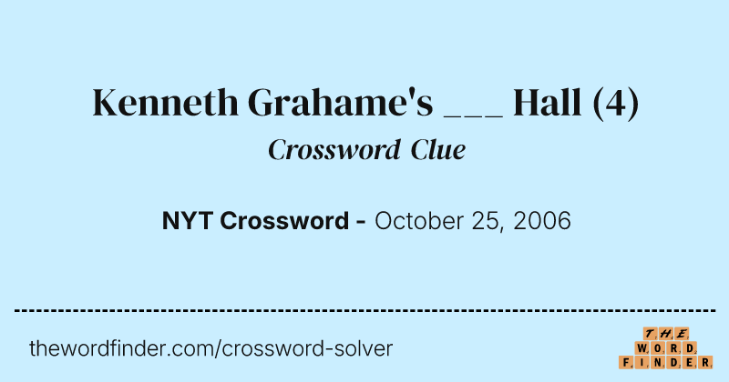 Kenneth Grahame's ___ Hall crossword clue image