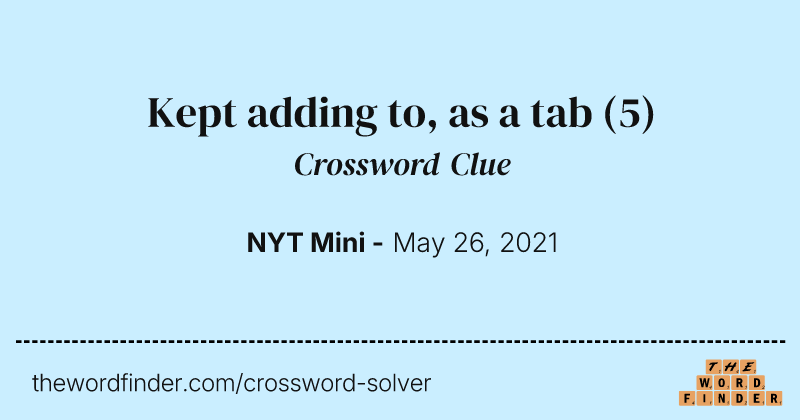 Kept adding to, as a tab crossword clue image