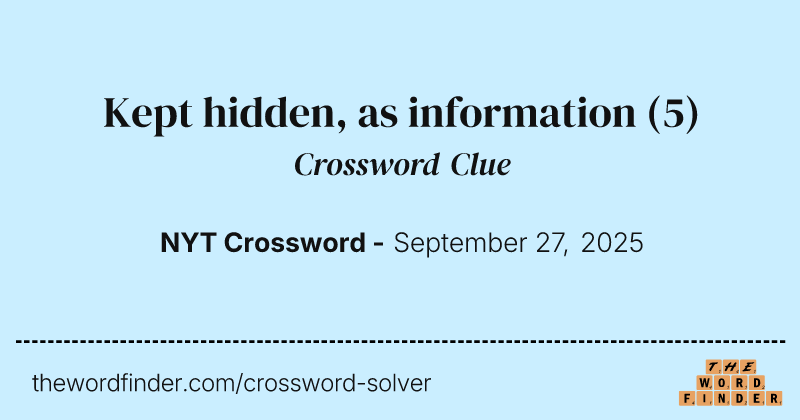 Kept hidden, as information crossword clue image