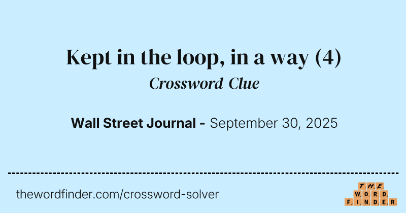 Kept in the loop, in a way crossword clue image