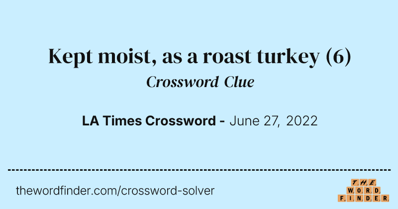 Kept moist, as a roast turkey crossword clue image
