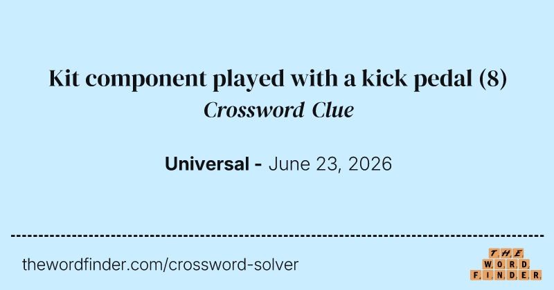 Kit component played with a kick pedal crossword clue image