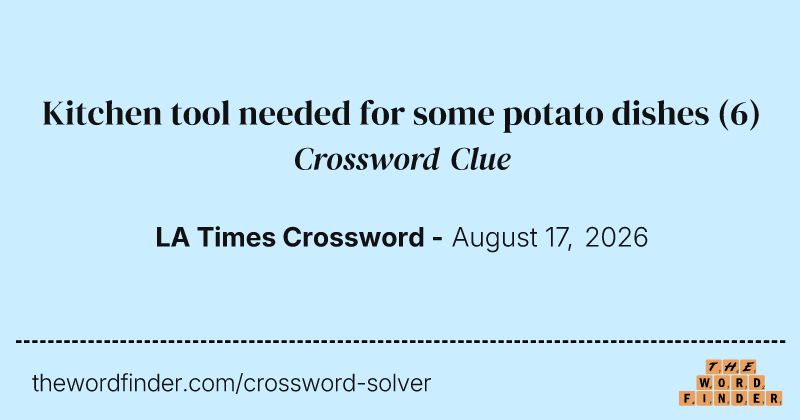 Kitchen tool needed for some potato dishes crossword clue image