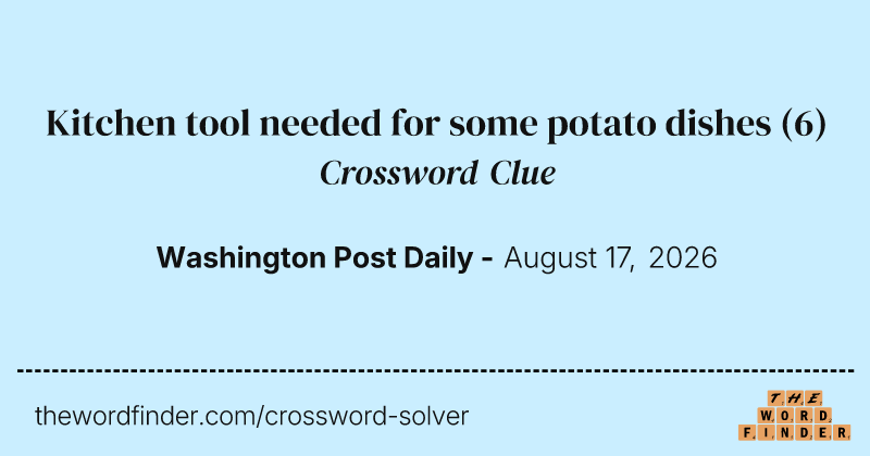Kitchen tool needed for some potato dishes crossword clue image