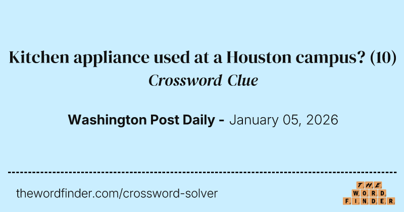 Kitchen appliance used at a Houston campus? crossword clue image