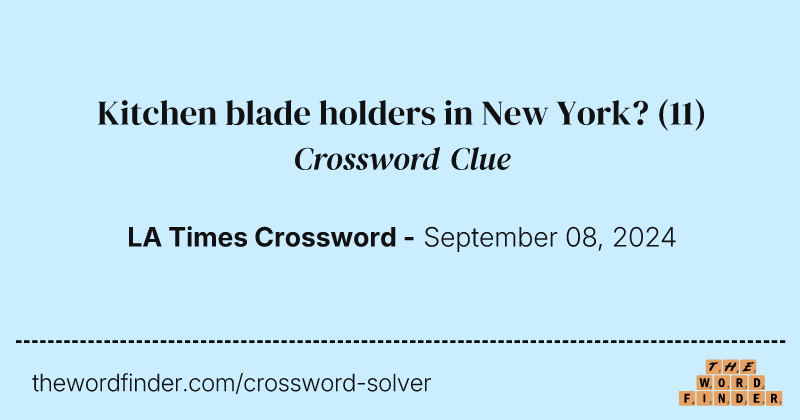 Kitchen blade holders in New York? crossword clue image